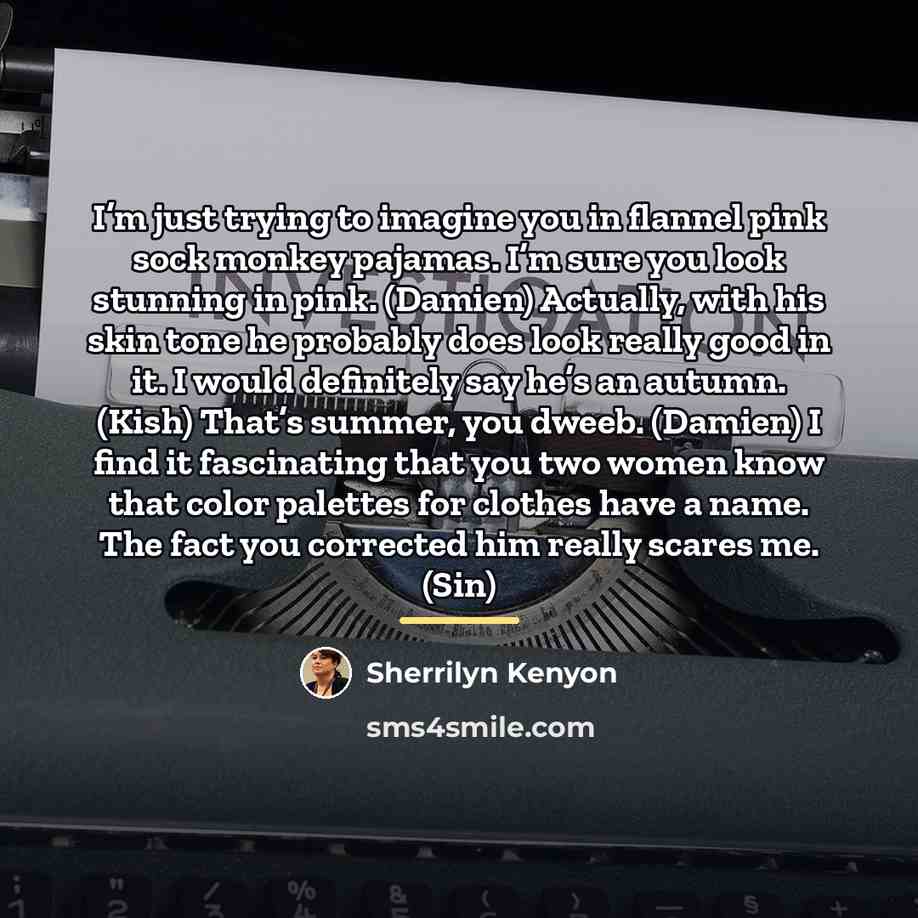 “I’m just trying to imagine you in flannel pink sock…” quote by Sherrilyn Kenyon