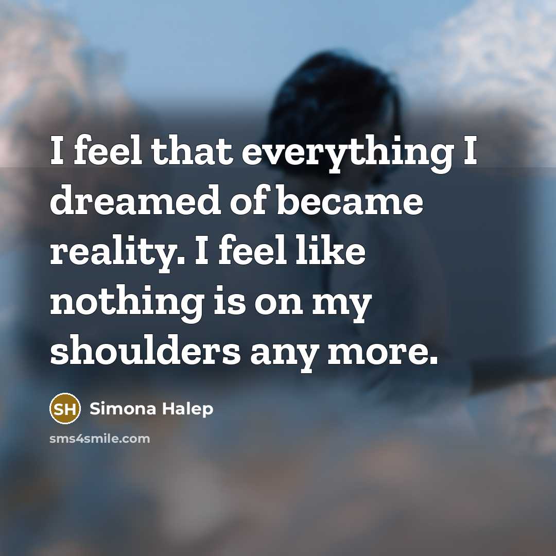 “I feel that everything I dreamed of became reality. I…” quote by Simona Halep