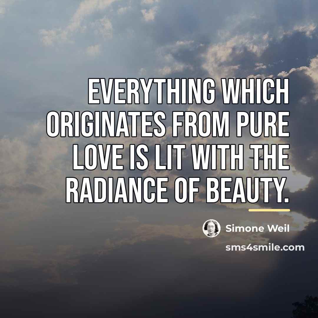 “Everything which originates from pure love is lit with the…” quote by Simone Weil