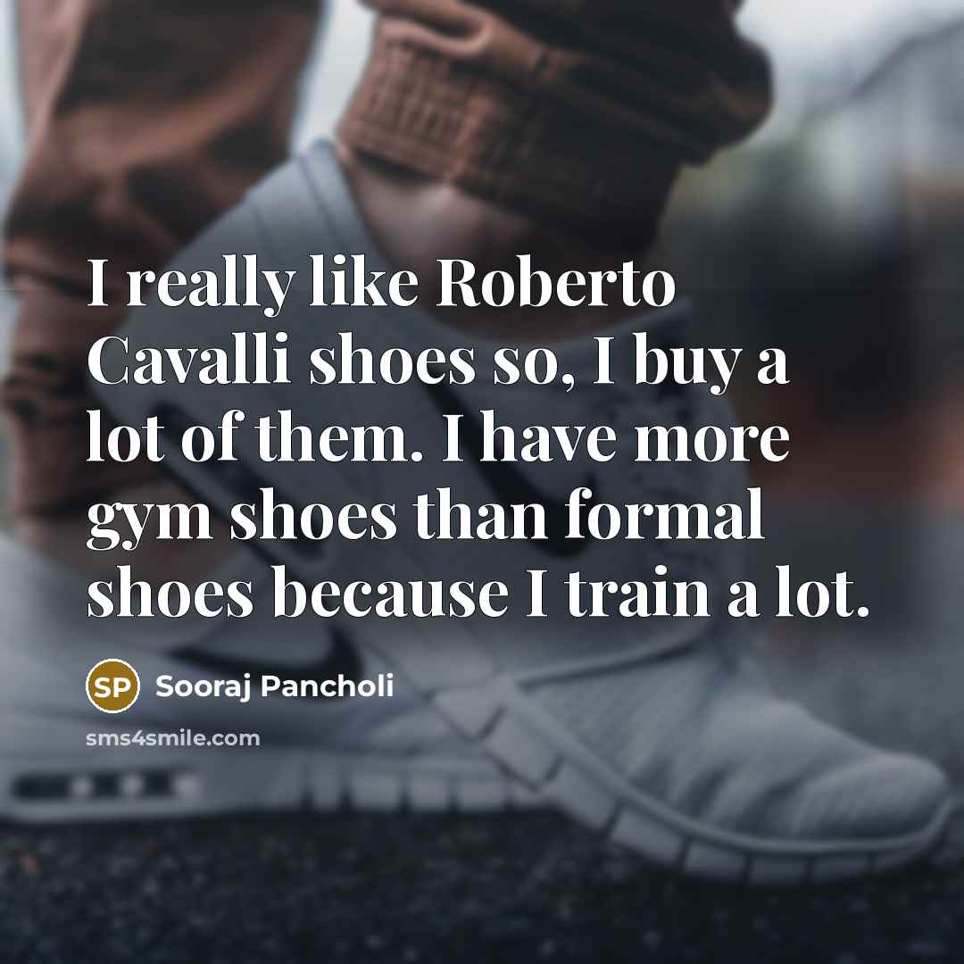 “I really like Roberto Cavalli shoes so, I buy a…” quote by Sooraj Pancholi