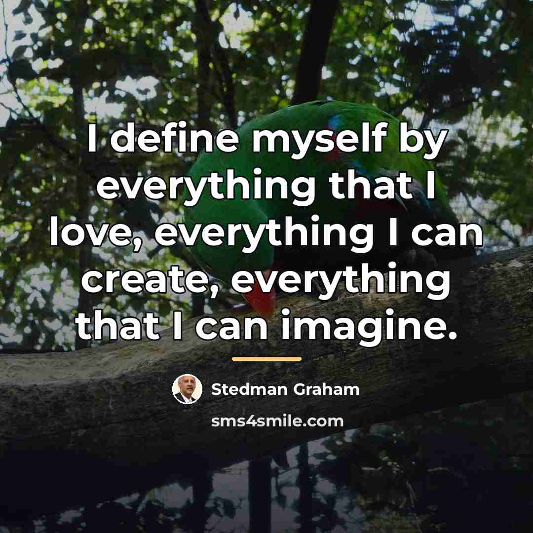 “I define myself by everything that I love, everything I…” quote by Stedman Graham