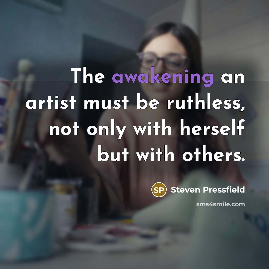 “The awakening an artist must be ruthless, not only with…” quote by Steven Pressfield
