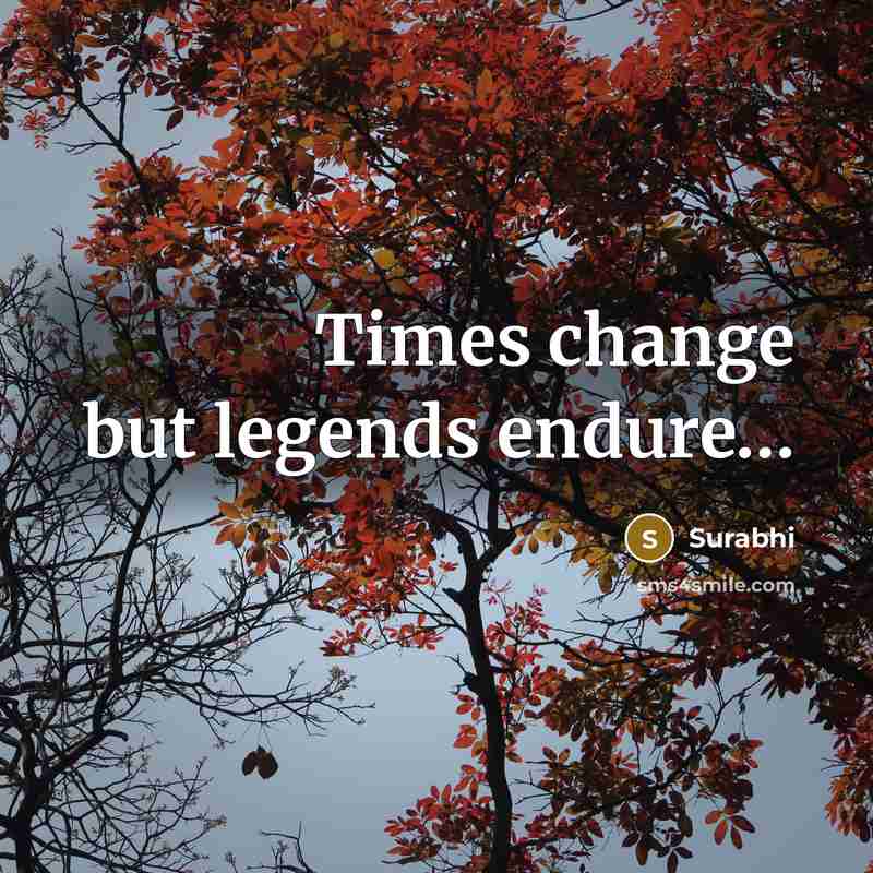 “Times change but legends endure....…” quote by Surabhi