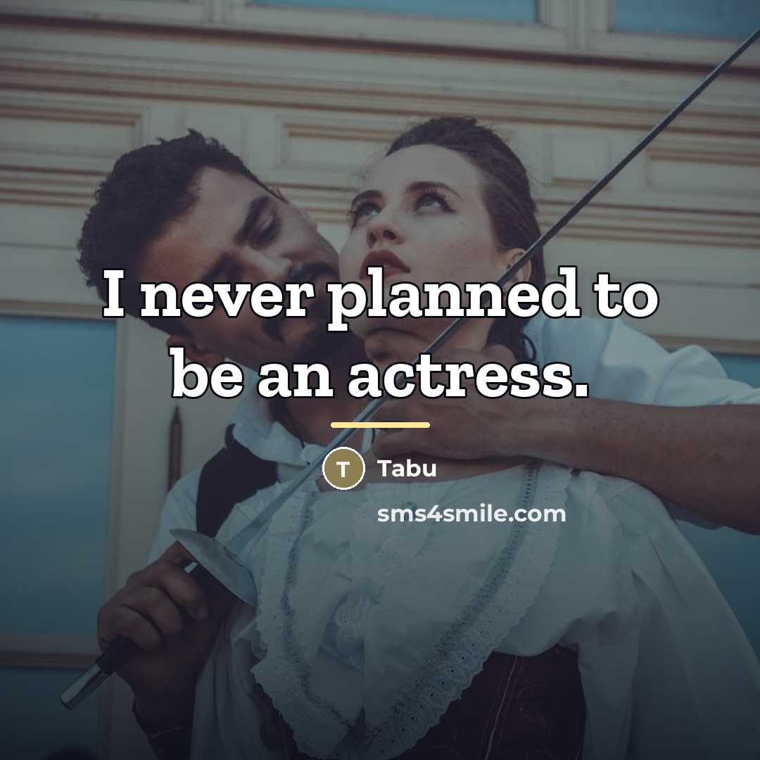 “I never planned to be an actress.…” quote by Tabu