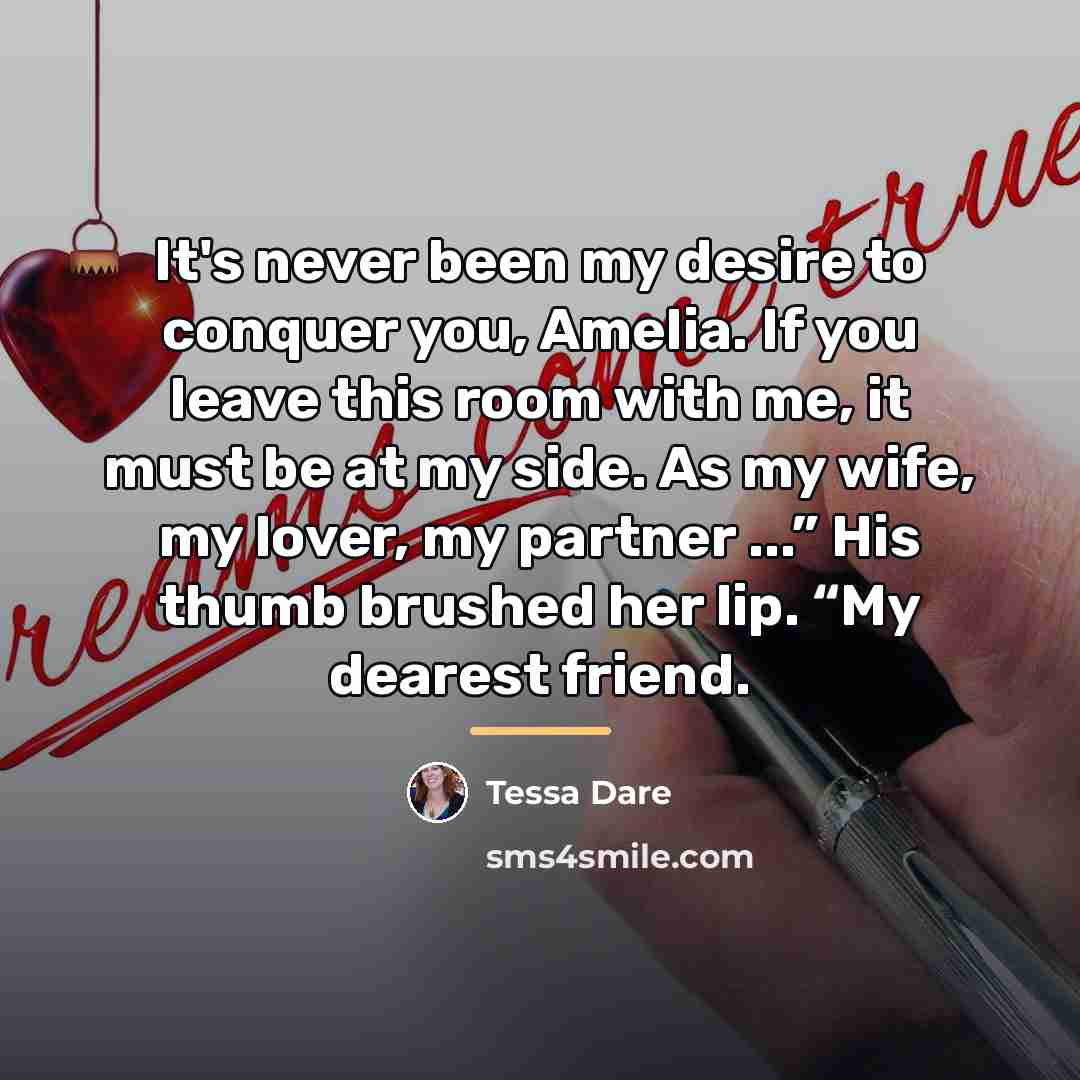 “It's never been my desire to conquer you, Amelia. If…” quote by Tessa Dare