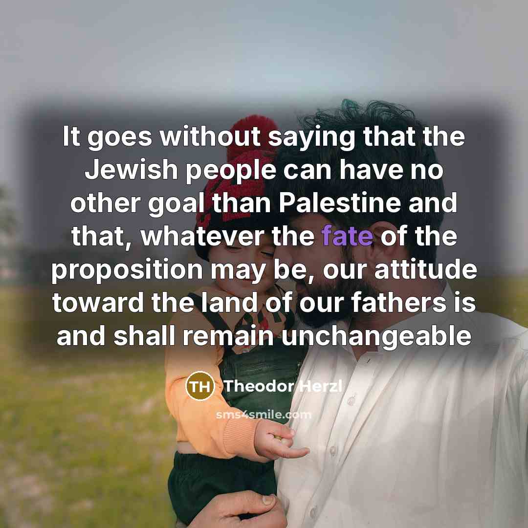 “It goes without saying that the Jewish people can have…” quote by Theodor Herzl