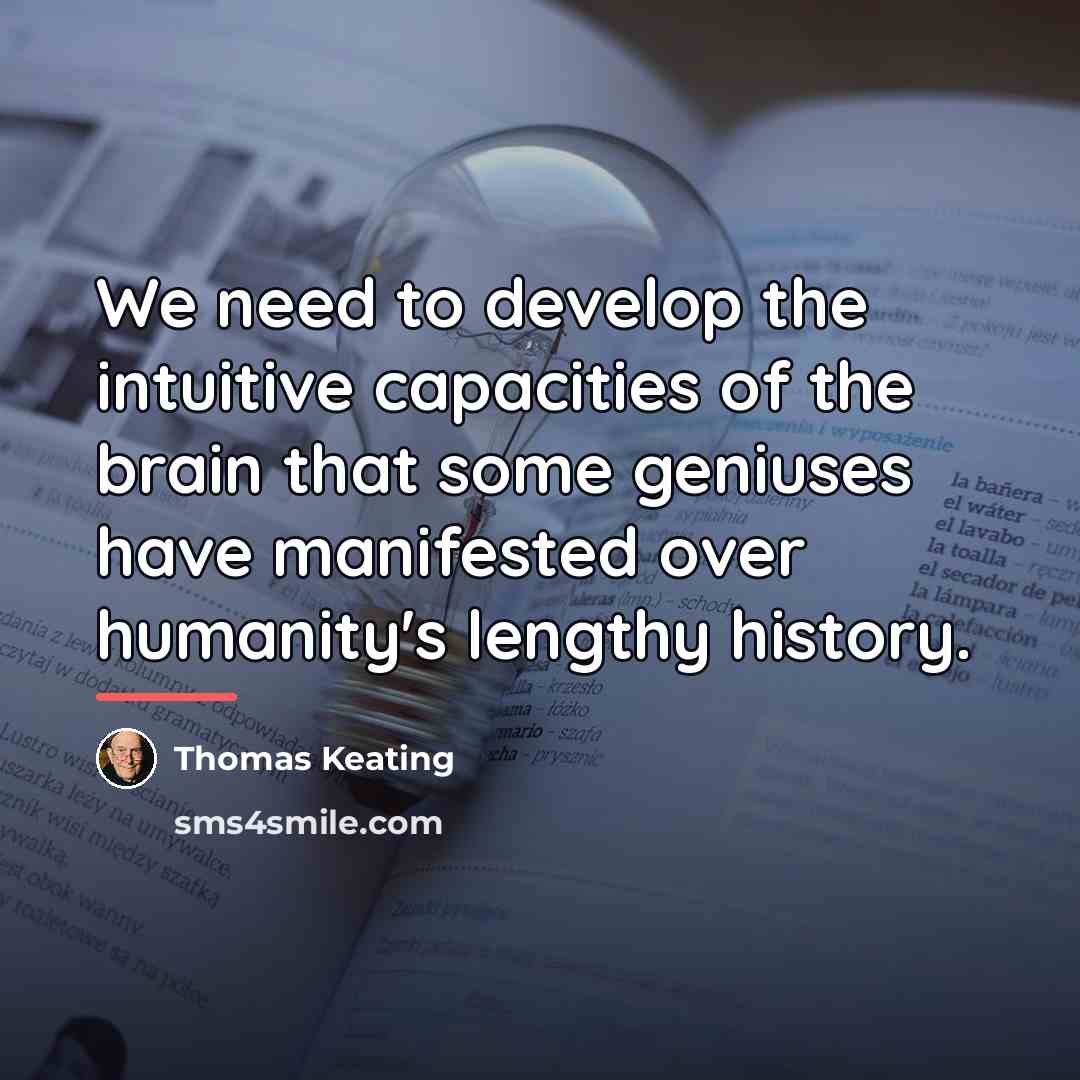“We need to develop the intuitive capacities of the brain…” quote by Thomas Keating