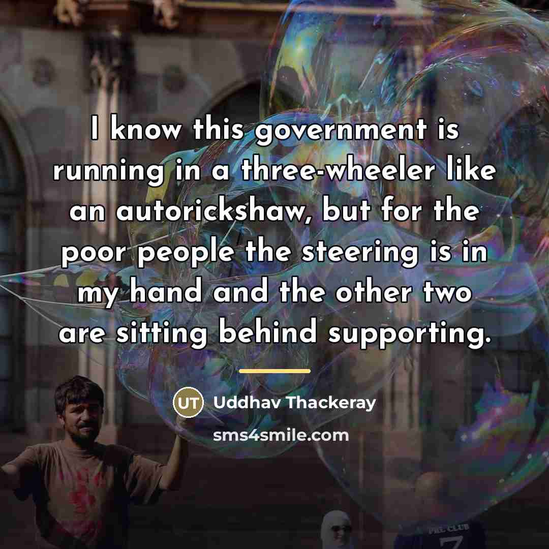 “I know this government is running in a three-wheeler like…” quote by Uddhav Thackeray