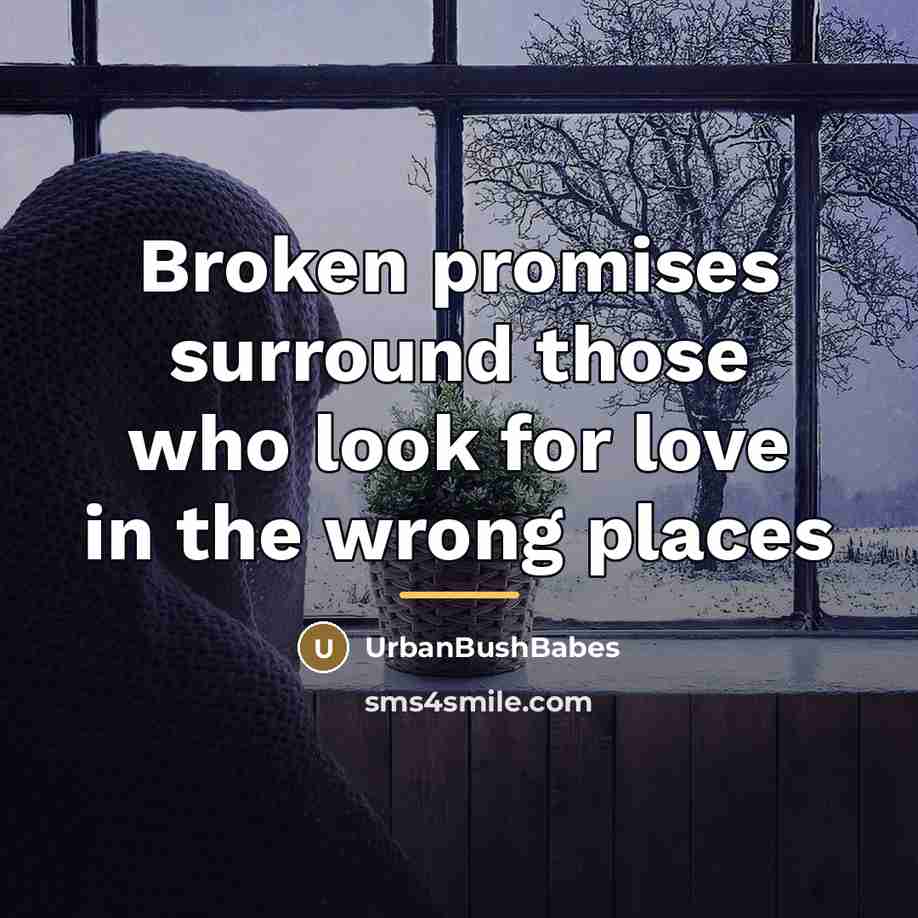 “Broken promises surround those who look for love in the…” quote by UrbanBushBabes