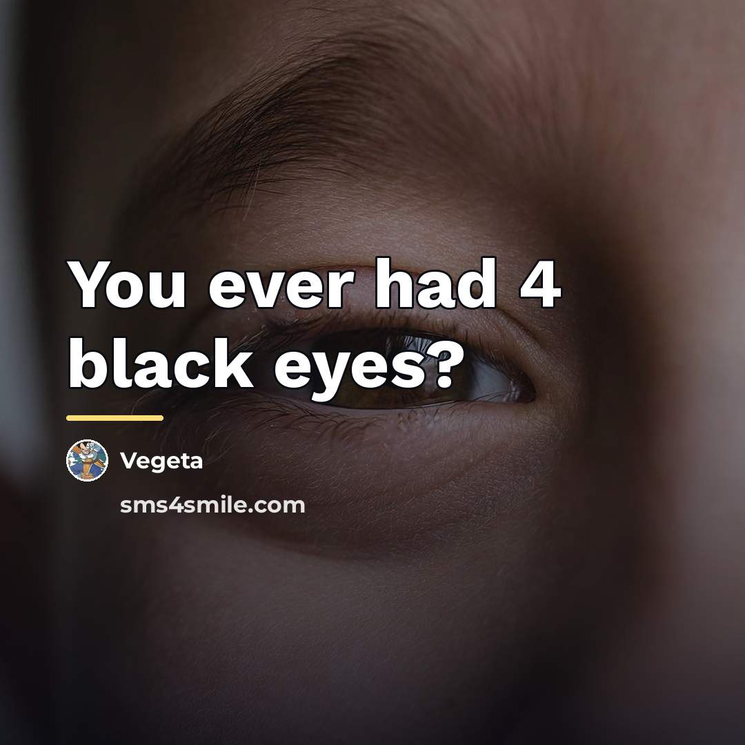 “You ever had 4 black eyes?…” quote by Vegeta