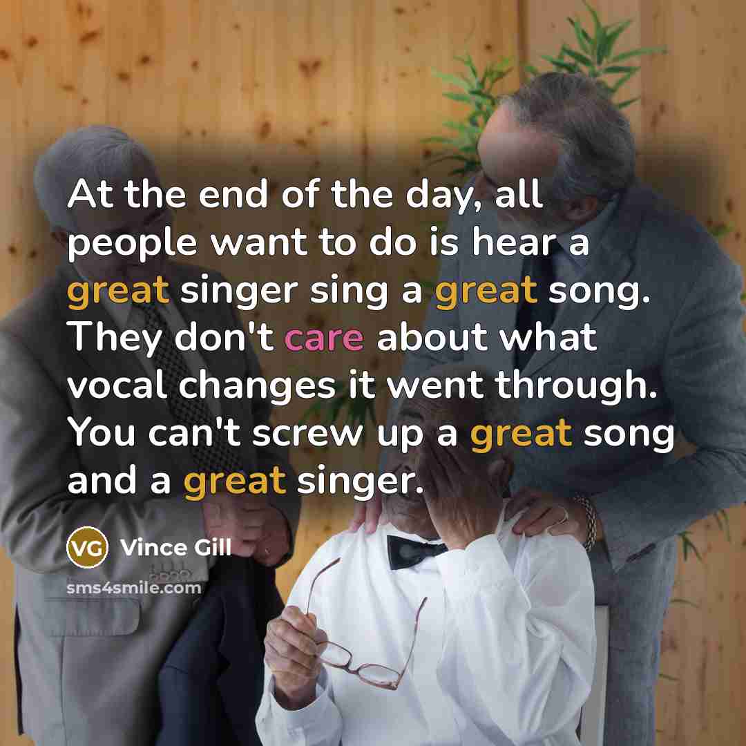 “At the end of the day, all people want to…” quote by Vince Gill
