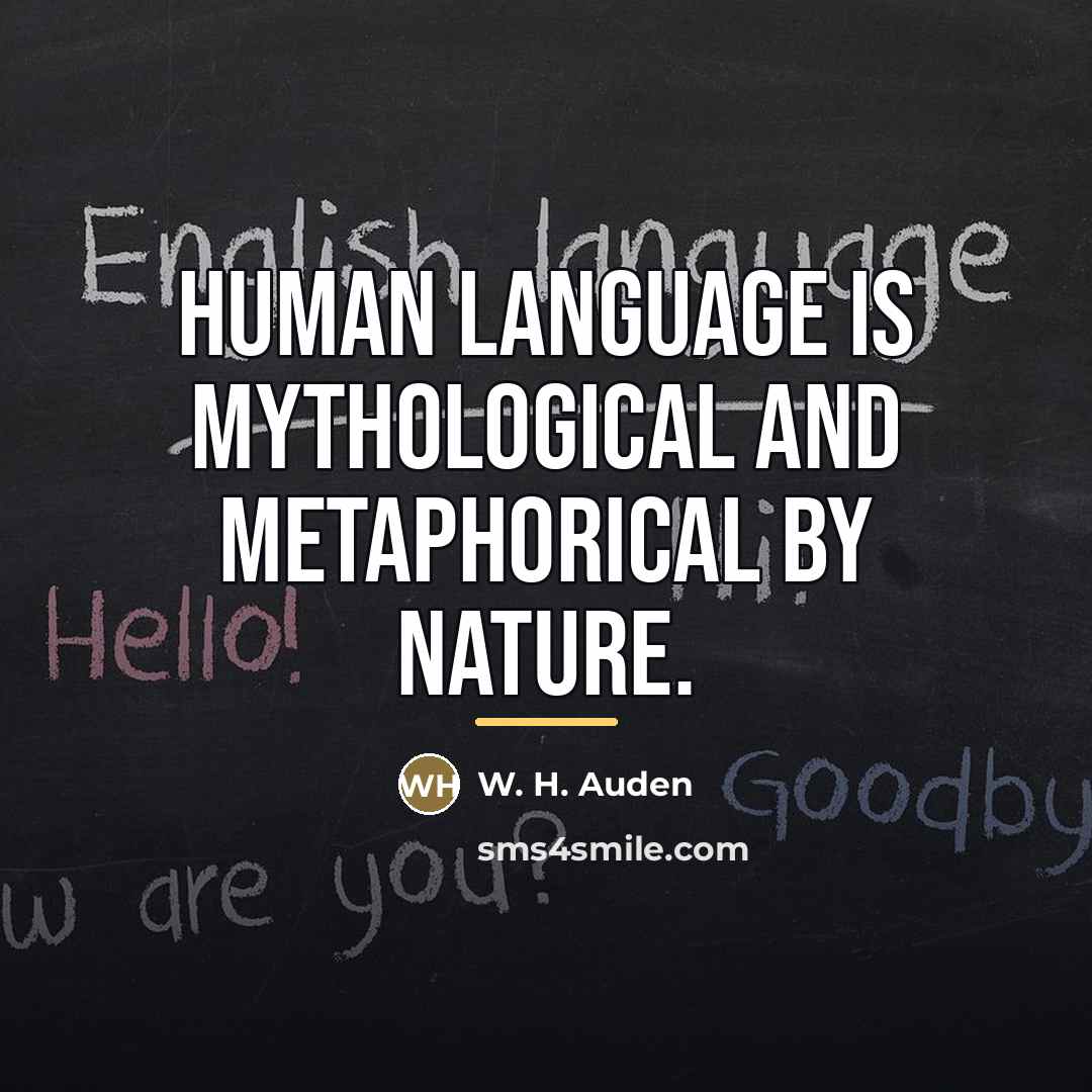 “Human language is mythological and metaphorical by nature.…” quote by W. H. Auden