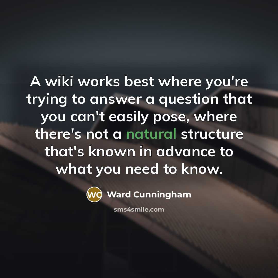 “A wiki works best where you're trying to answer a…” quote by Ward Cunningham