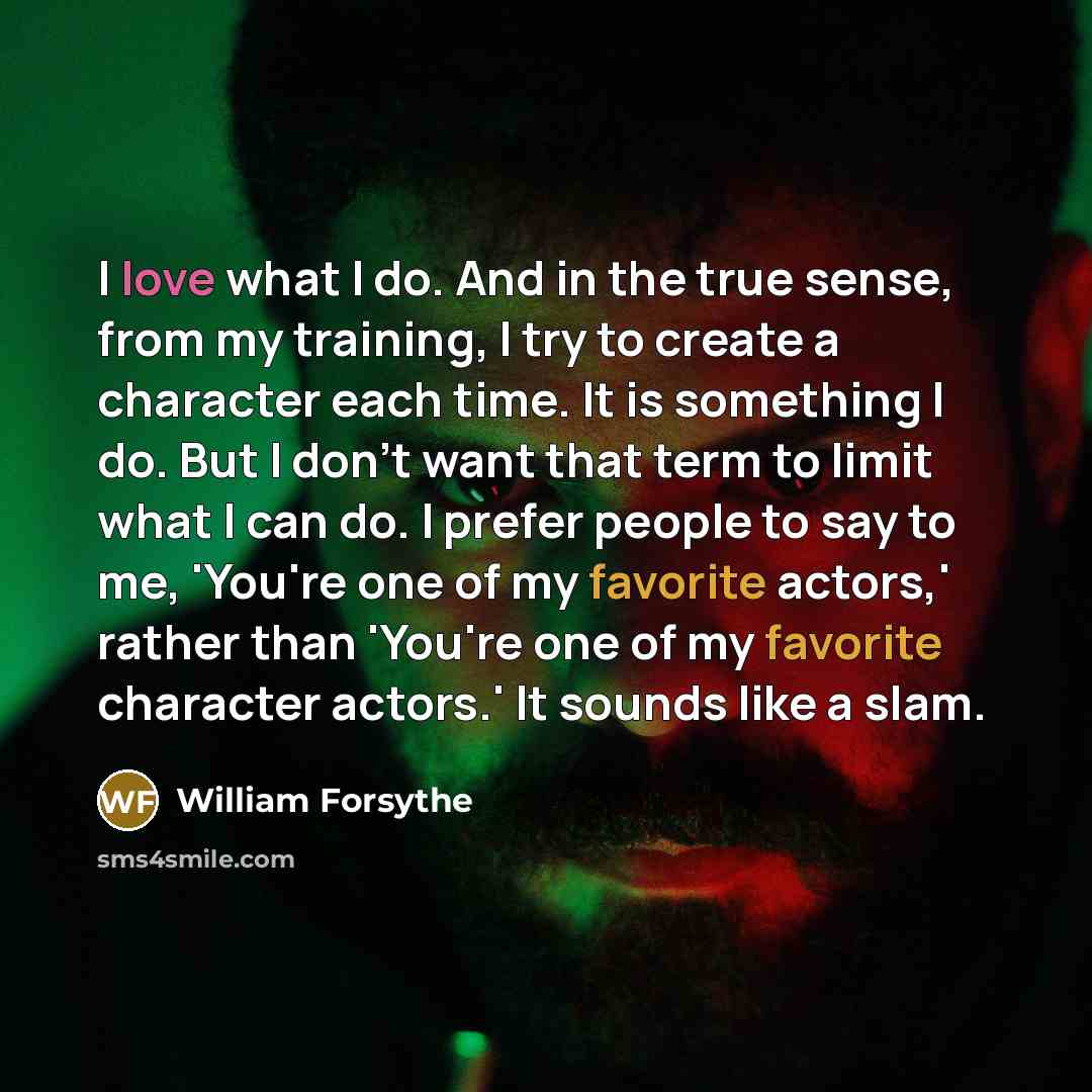 “I love what I do. And in the true sense,…” quote by William Forsythe