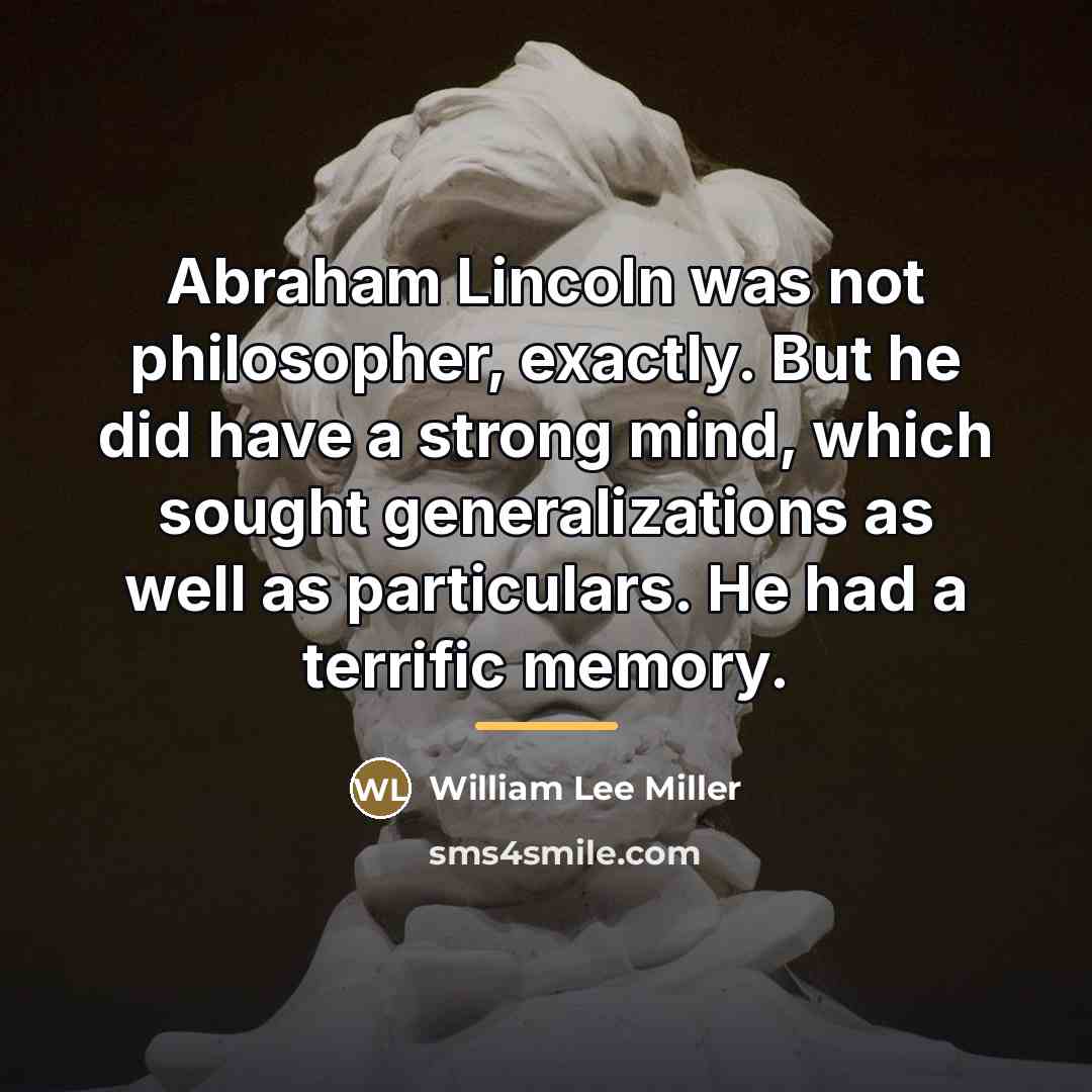 “Abraham Lincoln was not philosopher, exactly. But he did have…” quote by William Lee Miller