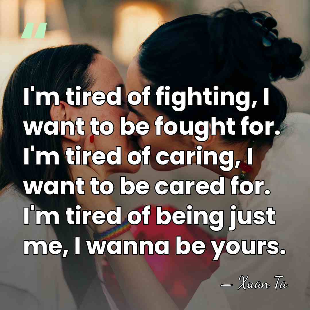 I'm tired of fighting, I want to be fought for. I'm tired&hellip; - Xuan Ta