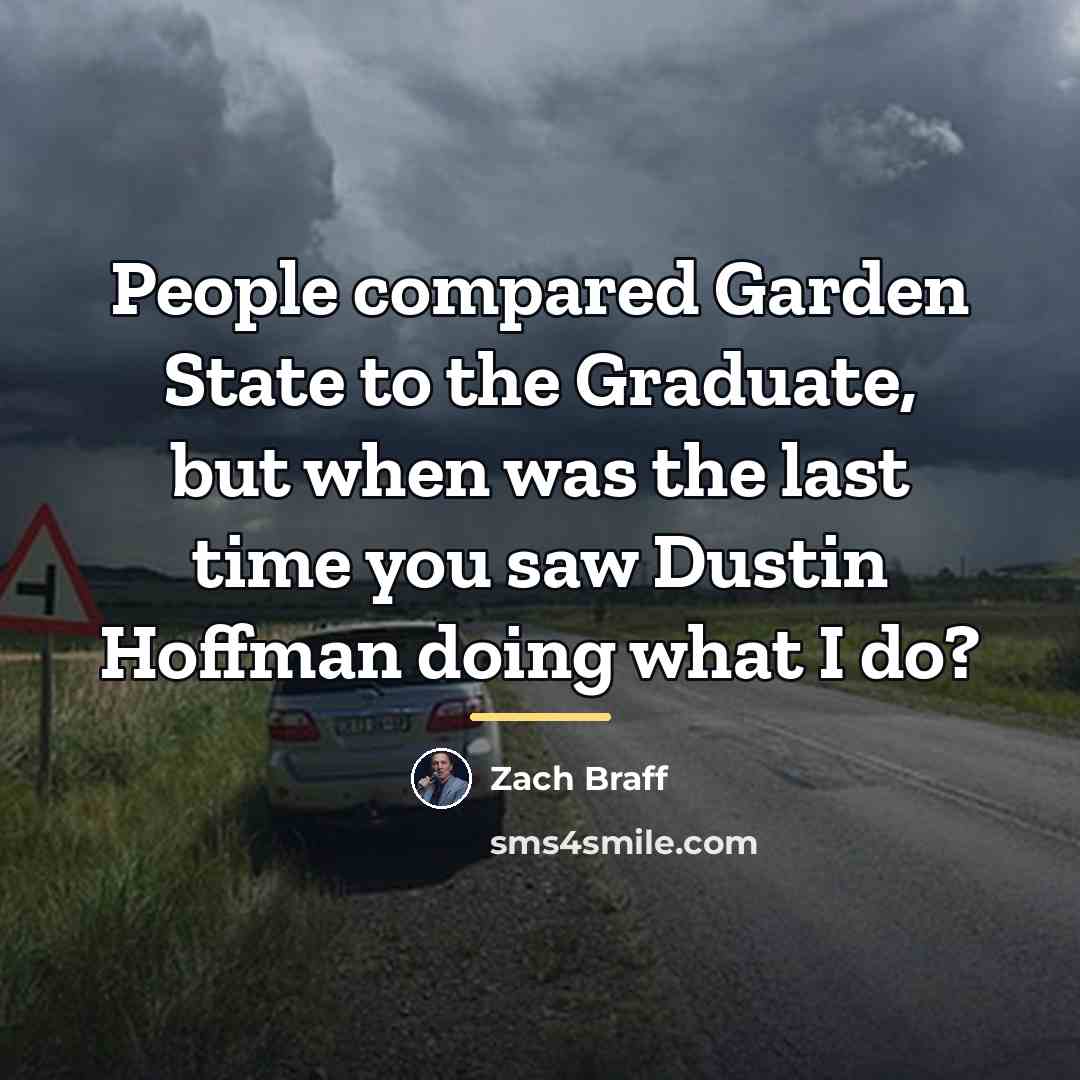 “People compared Garden State to the Graduate, but when was…” quote by Zach Braff