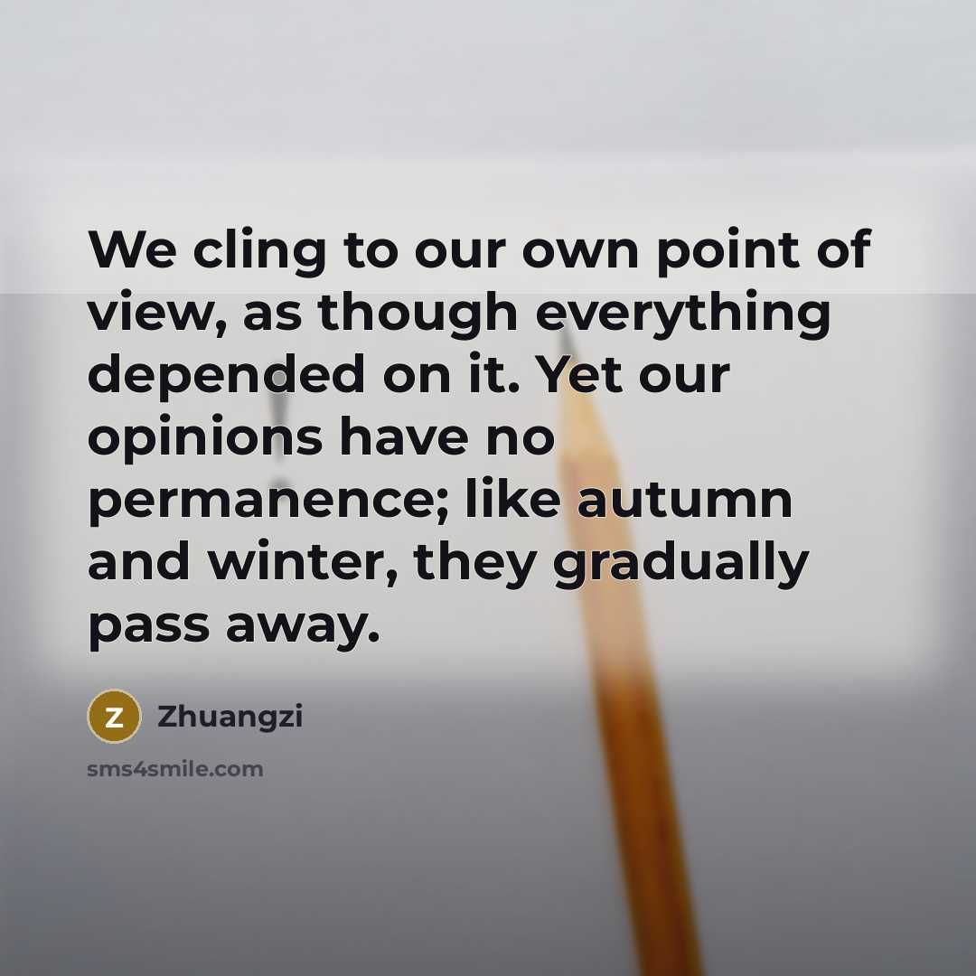 “We cling to our own point of view, as though…” quote by Zhuangzi