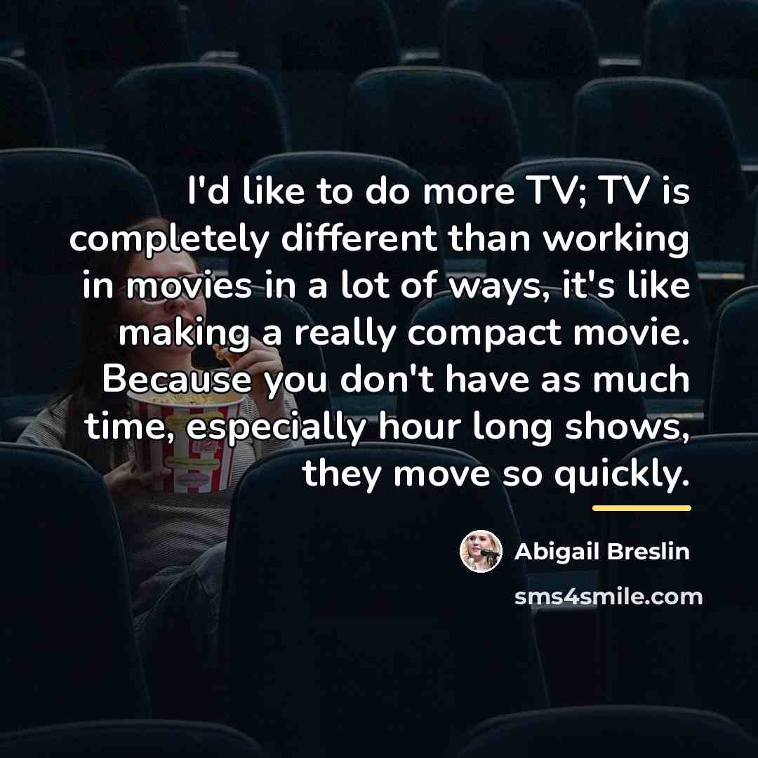 “I'd like to do more TV; TV is completely different…” quote by Abigail Breslin