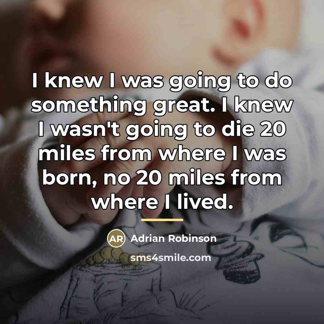 “I knew I was going to do something great. I…” quote by Adrian Robinson