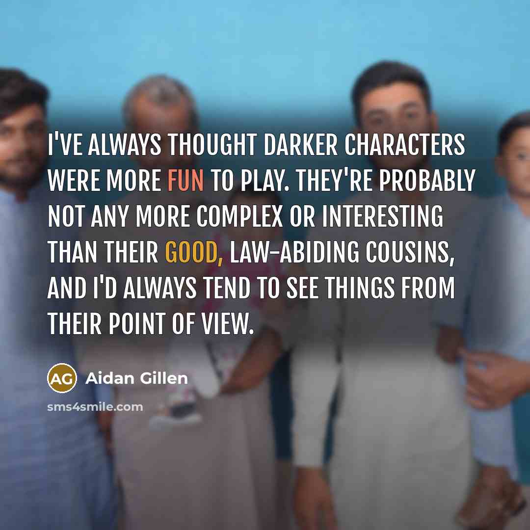 “I've always thought darker characters were more fun to play.…” quote by Aidan Gillen