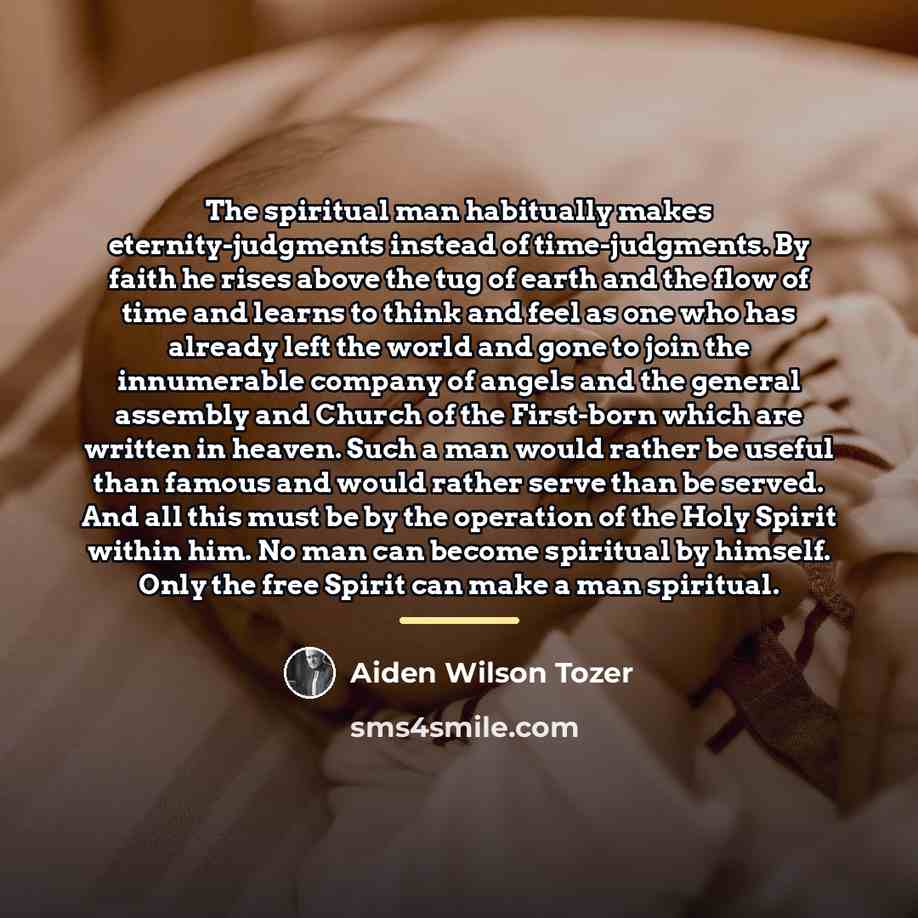 “The spiritual man habitually makes eternity-judgments instead of time-judgments. By…” quote by Aiden Wilson Tozer