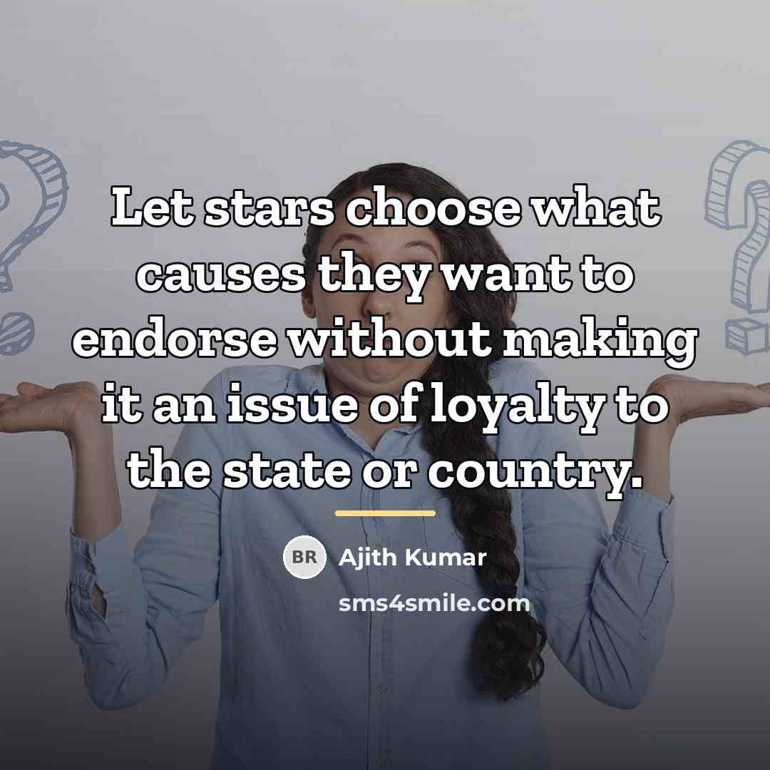 “Let stars choose what causes they want to endorse without…” quote by Ajith Kumar