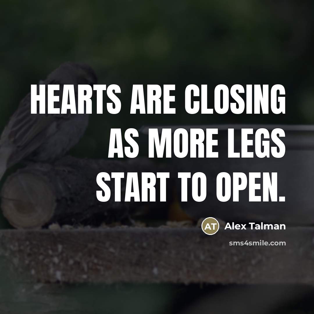 “Hearts are closing as more legs start to open.…” quote by Alex Talman