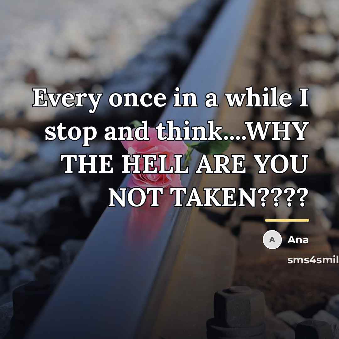 “Every once in a while I stop and think....WHY THE…” quote by Ana