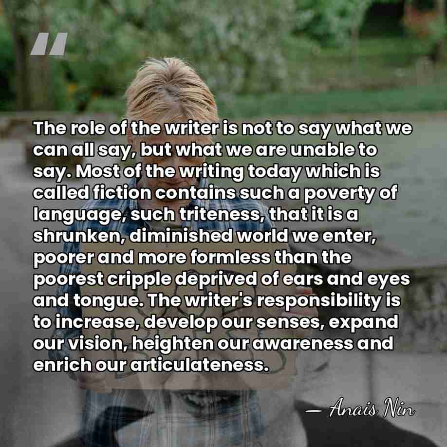 The role of the writer is not to say what we can&hellip; - Anais Nin