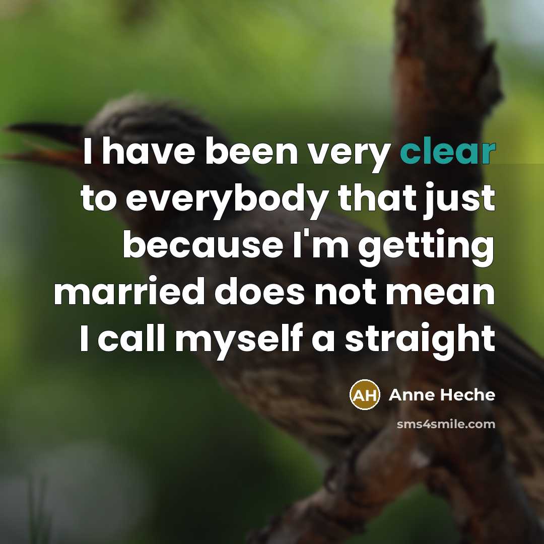 “I have been very clear to everybody that just because…” quote by Anne Heche