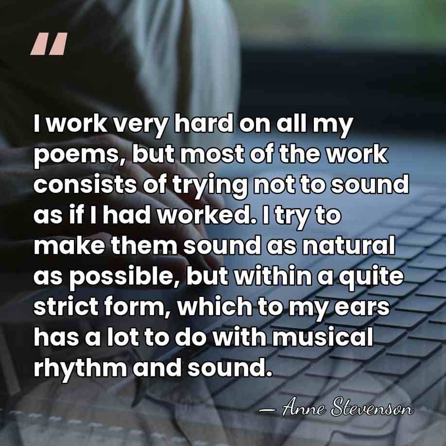I work very hard on all my poems, but most of the&hellip; - Anne Stevenson