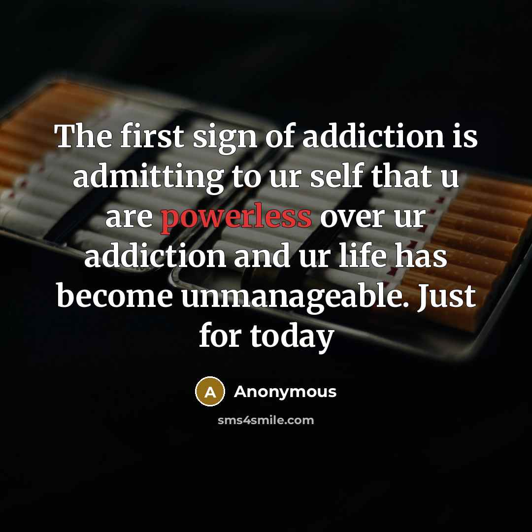 “The first sign of addiction is admitting to ur self…” quote by Anonymous