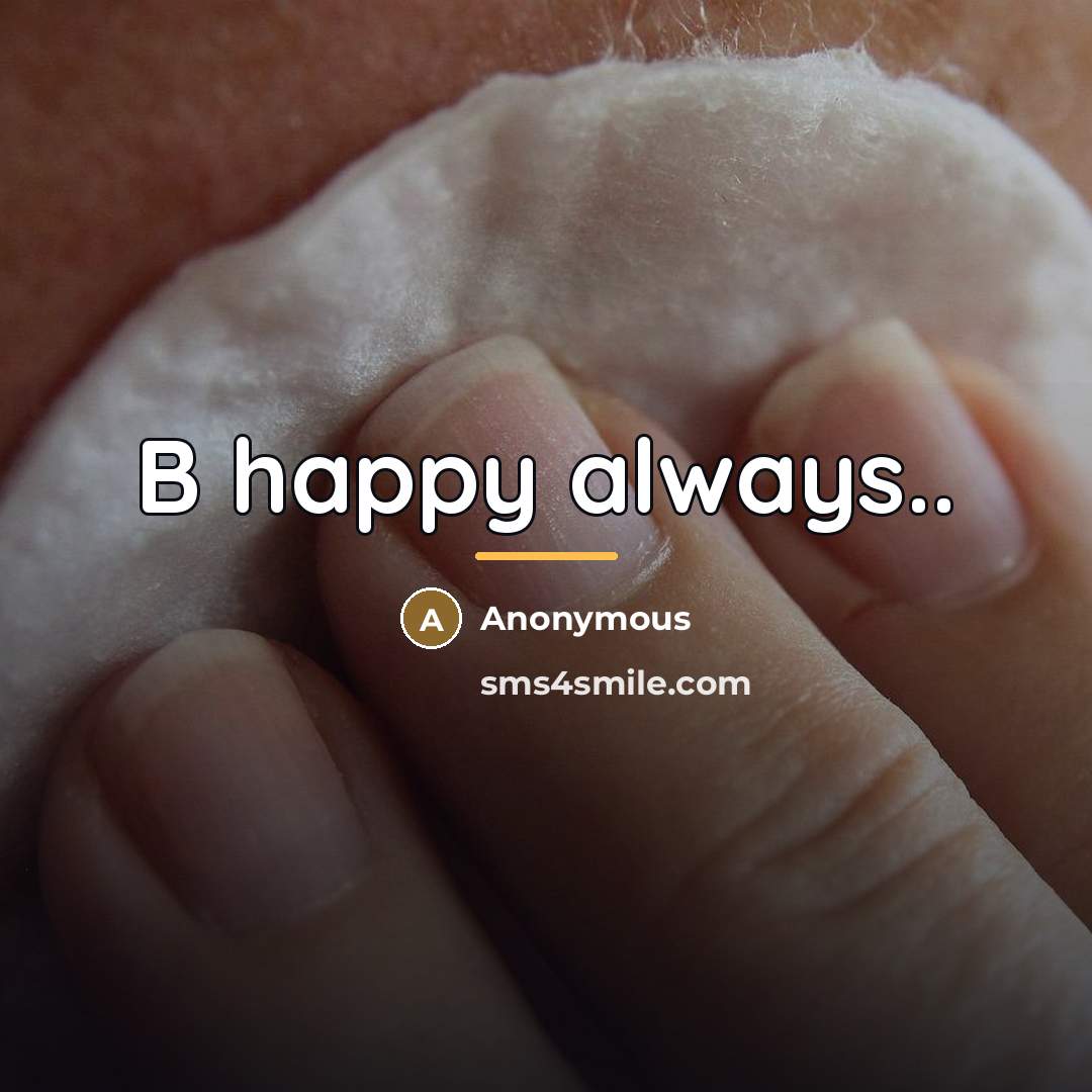 “B happy always..…” quote by Anonymous