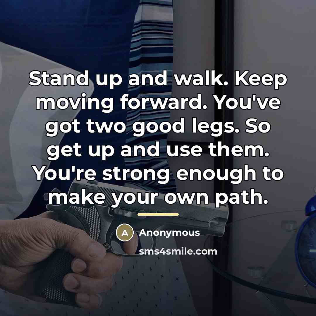 “Stand up and walk. Keep moving forward. You've got two…” quote by Anonymous