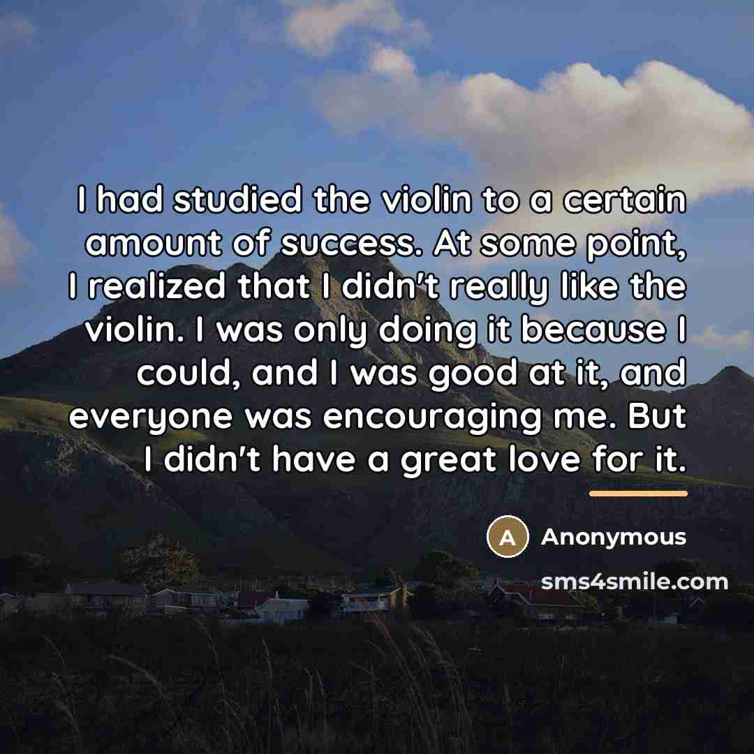 “I had studied the violin to a certain amount of…” quote by Anonymous