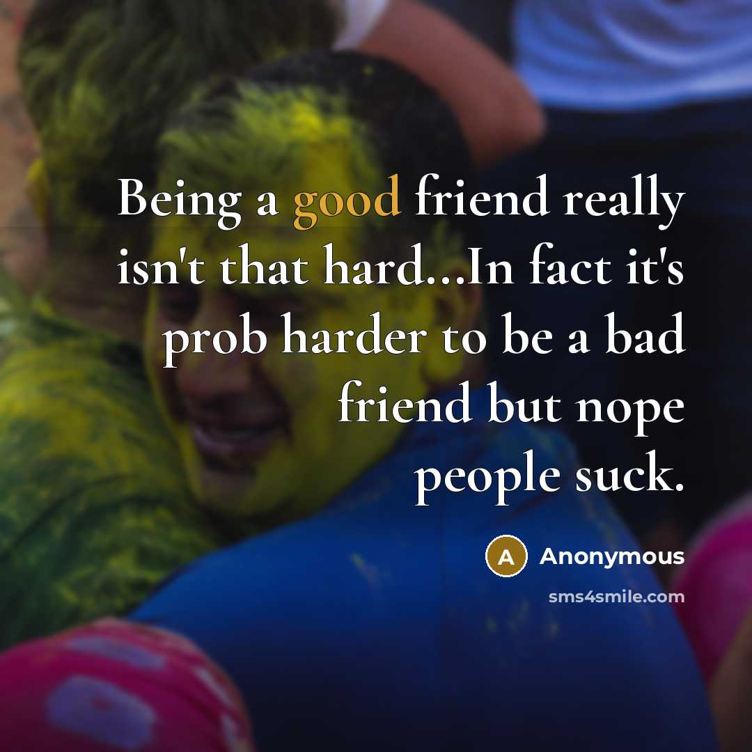 “Being a good friend really isn't that hard...In fact it's…” quote by Anonymous