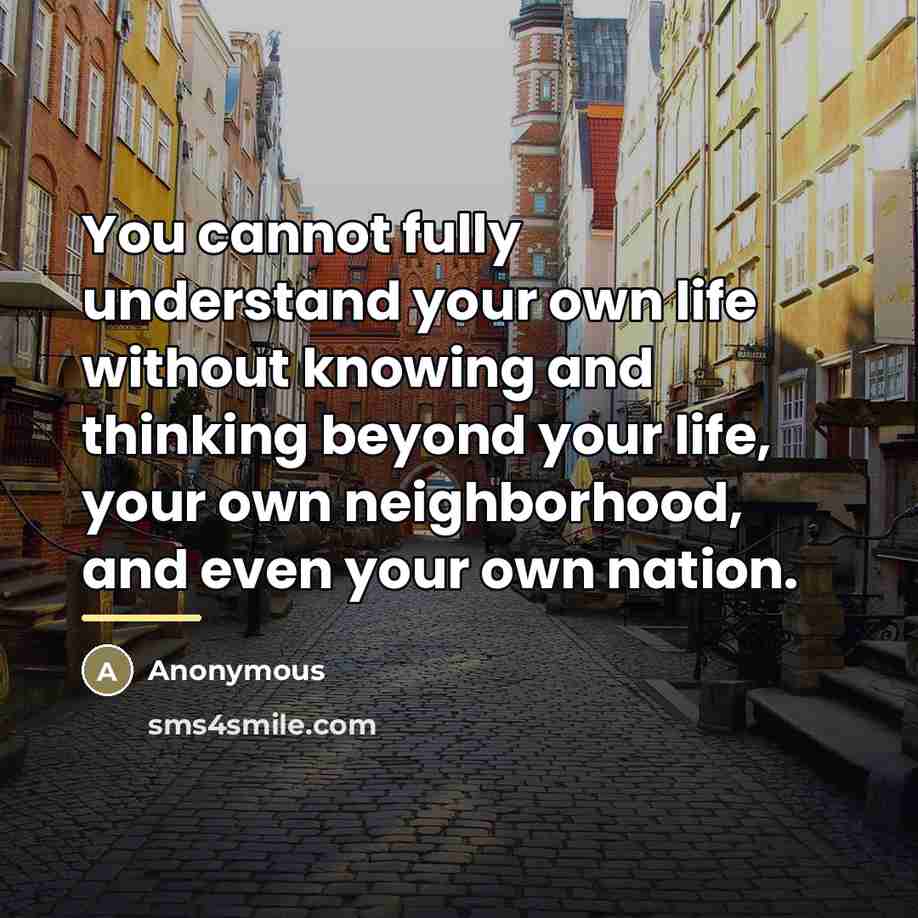“You cannot fully understand your own life without knowing and…” quote by Anonymous