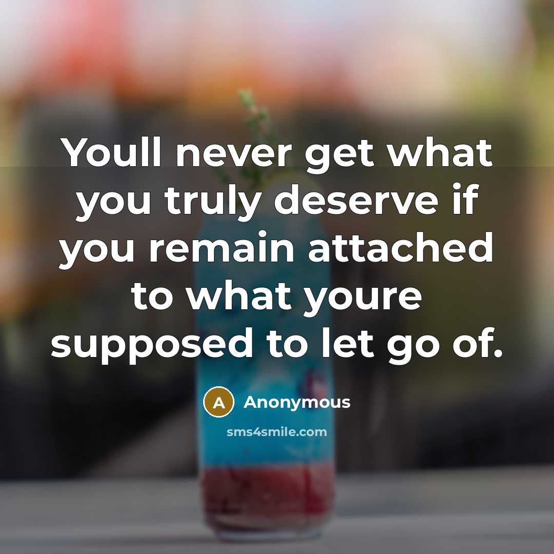 “Youll never get what you truly deserve if you remain…” quote by Anonymous