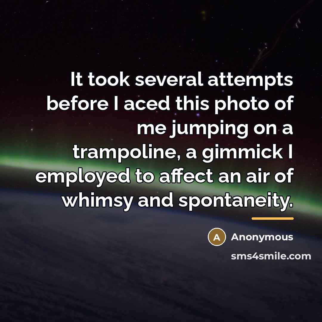 “It took several attempts before I aced this photo of…” quote by Anonymous
