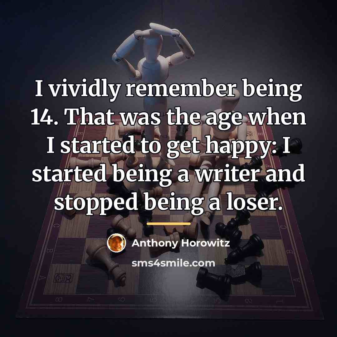 “I vividly remember being 14. That was the age when…” quote by Anthony Horowitz