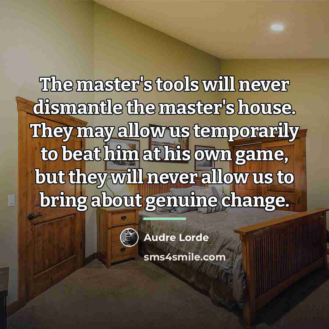 “The master's tools will never dismantle the master's house. They…” quote by Audre Lorde