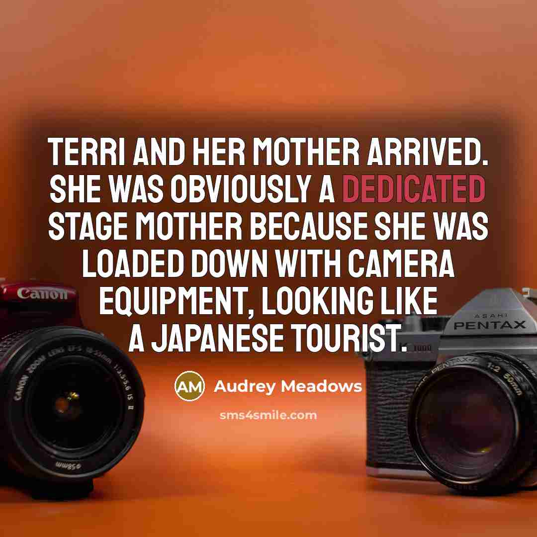 “Terri and her mother arrived. She was obviously a dedicated…” quote by Audrey Meadows