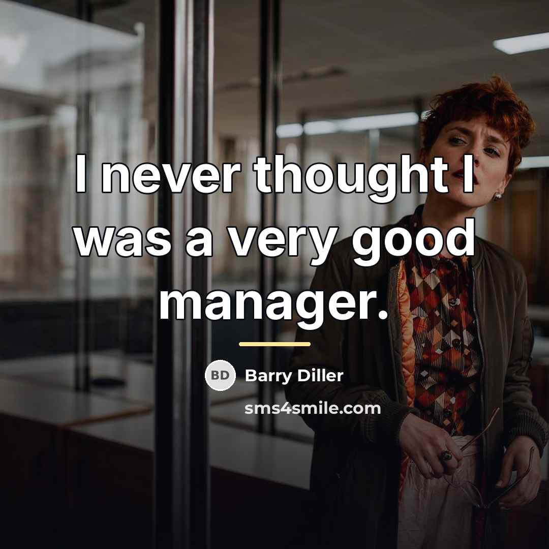 “I never thought I was a very good manager.…” quote by Barry Diller