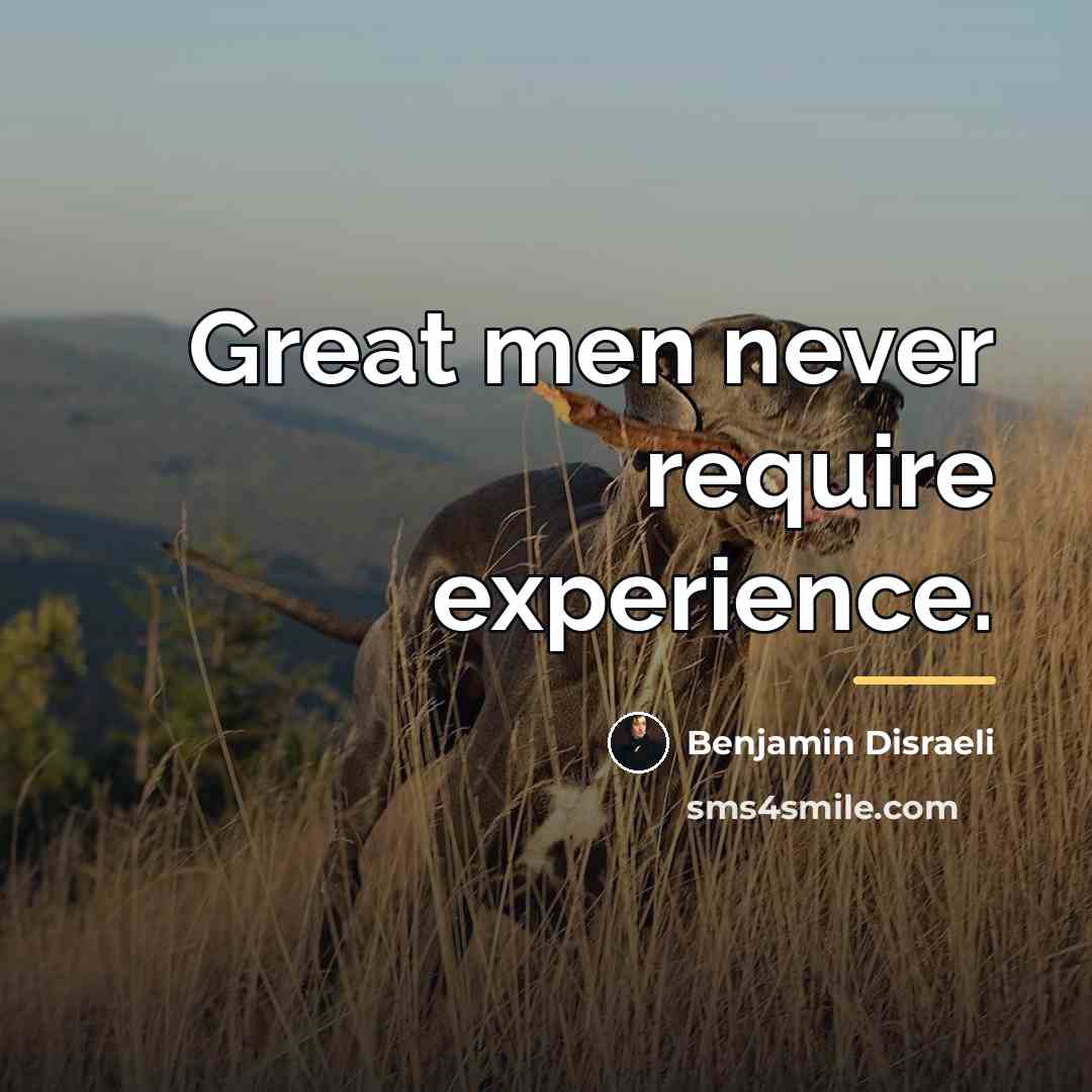 “Great men never require experience.…” quote by Benjamin Disraeli