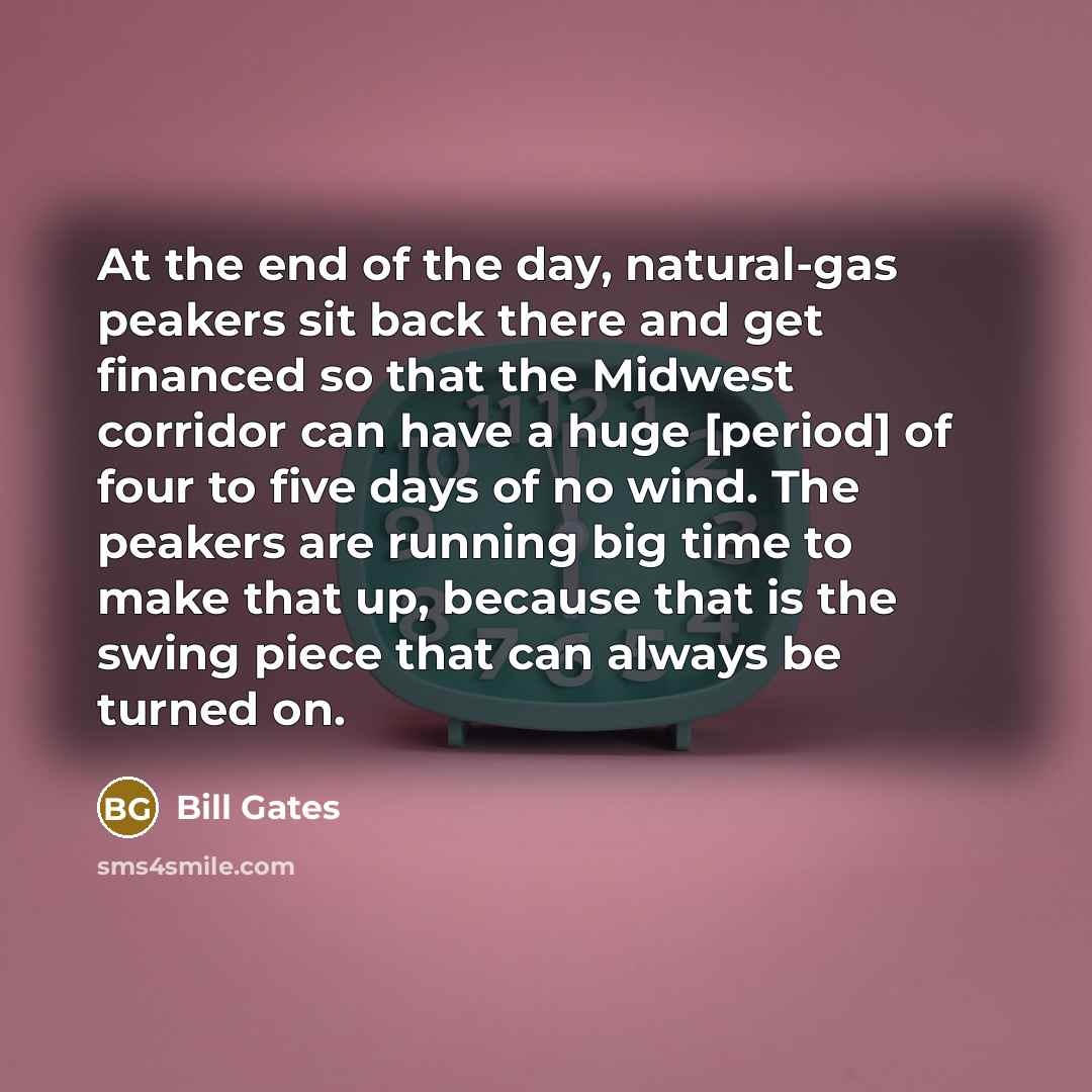 “At the end of the day, natural-gas peakers sit back…” quote by Bill Gates
