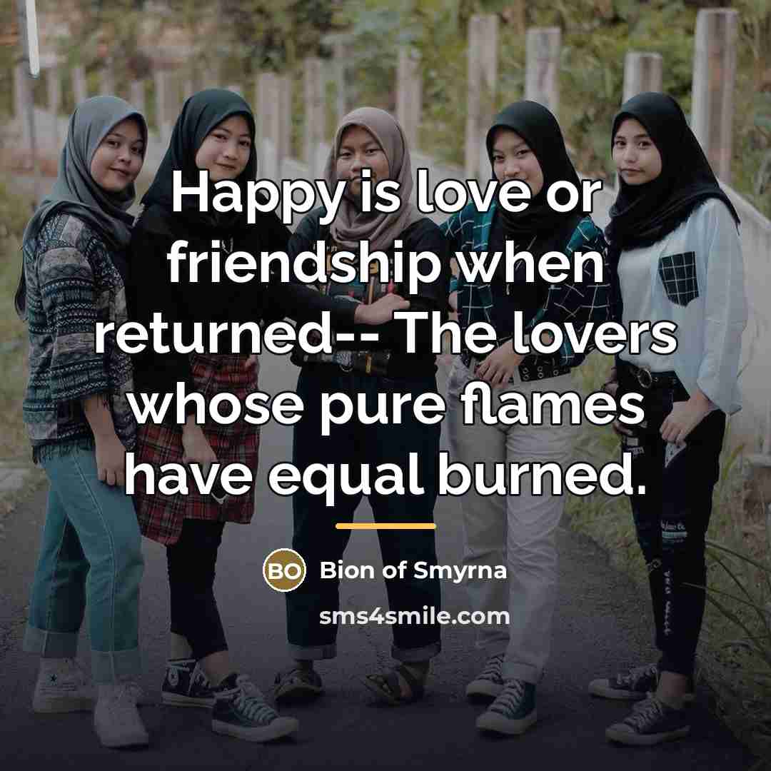 “Happy is love or friendship when returned-- The lovers whose…” quote by Bion of Smyrna