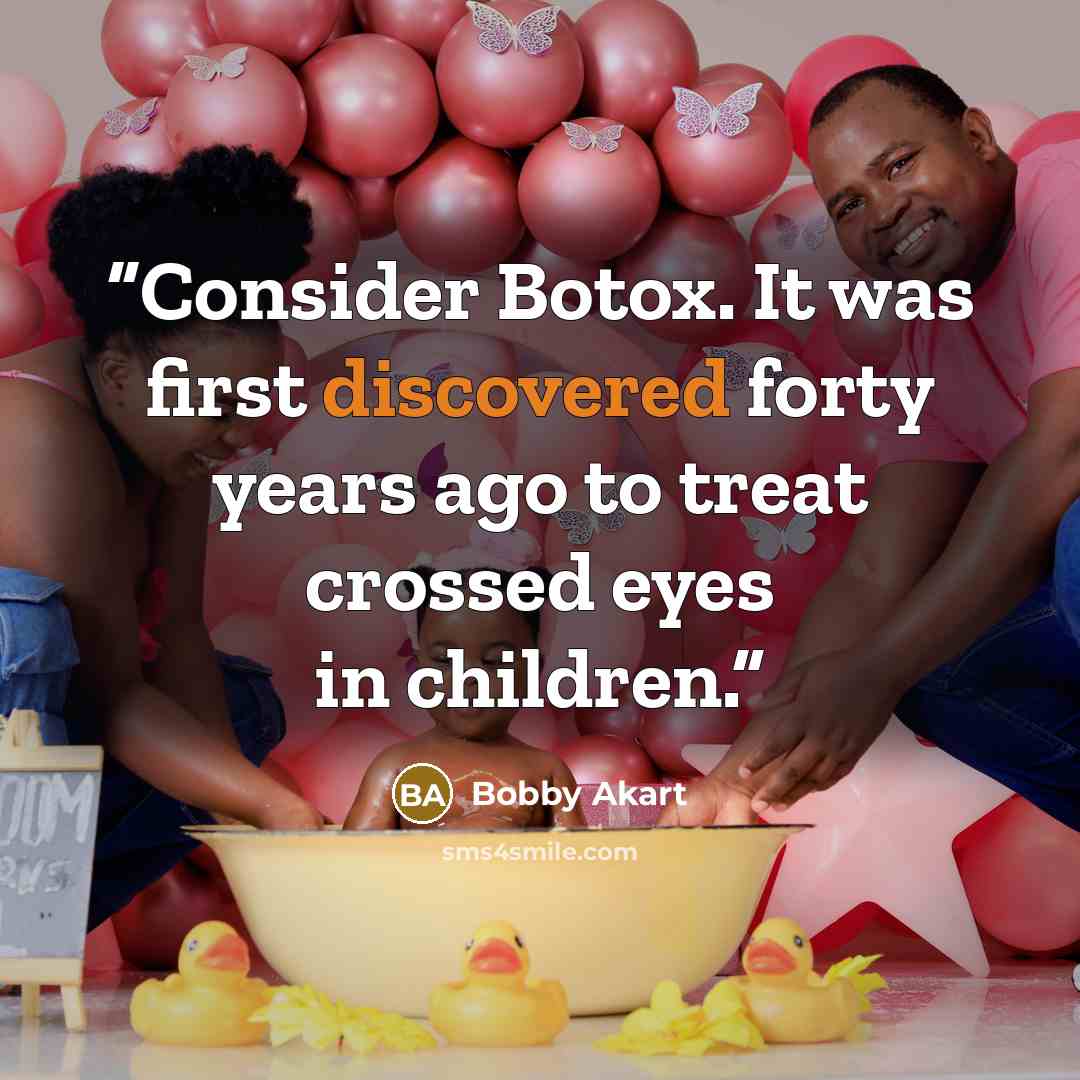“Consider Botox. It was first discovered forty years ago to treat crossed eyes in children.” quote by Bobby Akart