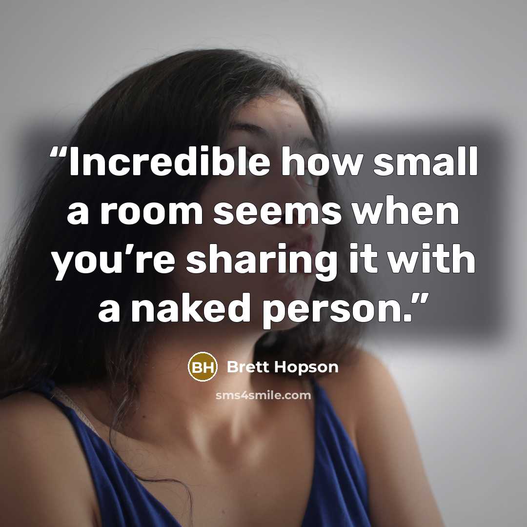 “Incredible how small a room seems when you’re sharing it with a naked person.” quote by Brett Hopson