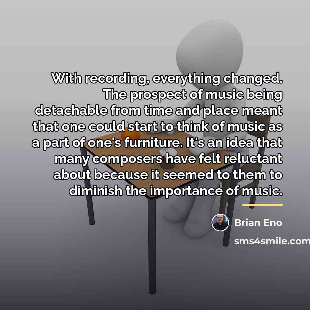 “With recording, everything changed. The prospect of music being detachable…” quote by Brian Eno
